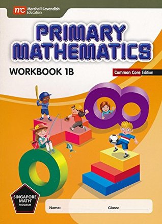 Read Online Primary Mathematics Workbook 1B Common Core Edition - Singaporemath.com Inc | PDF