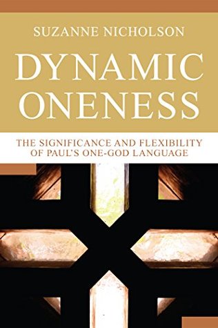 Full Download Dynamic Oneness: The Significance and Flexibility of Paul's One-God Language - Suzanne Nicholson file in PDF