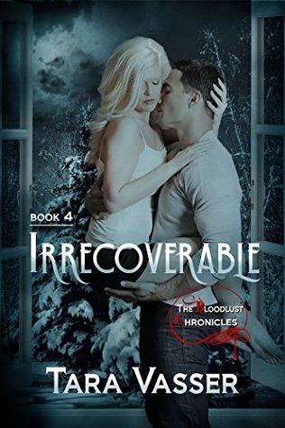 Full Download Irrecoverable: Book 4 (The Bloodlust Chronicles) - Tara Vasser | PDF