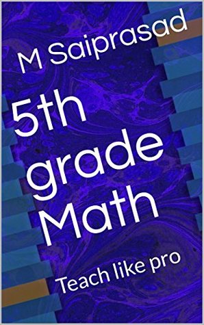 Full Download 5th grade Math: Teach like pro (Siddarth Math Series Book 32) - M. Saiprasad file in ePub