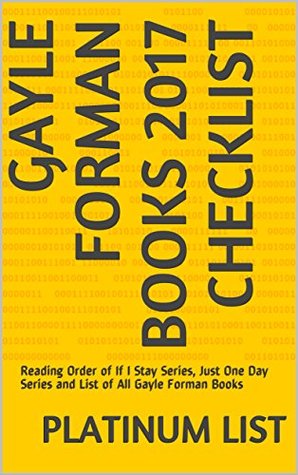 Read Online Gayle Forman Books 2017 Checklist: Reading Order of If I Stay Series, Just One Day Series and List of All Gayle Forman Books - Platinum List file in PDF