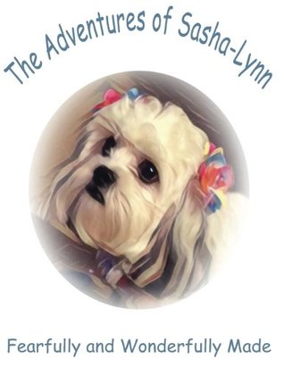 Read The Adventures of Sasha-Lynn: Fearfully and Wonderfully Made (Volume 1) - Mrs Charlene A. Hubler | PDF