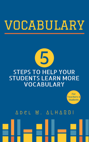 Read Online Vocabulary: 5 Steps to Help Your Students Learn More Vocabulary - Adel M. Alharbi | PDF