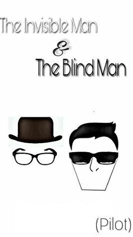 Read Online The Invisible Man & The Blind Man.: Pilot (The adventures of The Invisible Man & The Blind Man. Book 1) - S. Patil | PDF