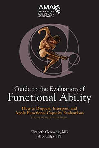 Download Guide to the Evaluation of Functional Ability: How to Request, Interpret and Apply Functional Capacity Evaluations (American Medical Association) - James B. Talmage | PDF