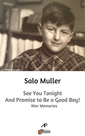 Full Download See You Tonight and Promise to Be a Good Boy!: War memories - Salo Muller file in ePub