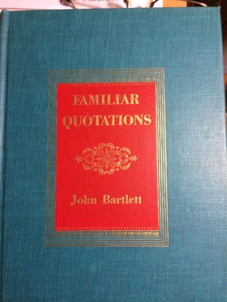 Download Familiar Quotations: A Collection of Passages, Phrases, and Proverbs Traced to Their Sources in Ancient and Modern Literature - John Bartlett file in PDF