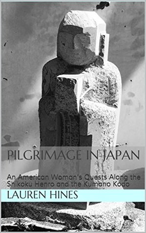Read Online Pilgrimage in Japan: An American Woman's Quests Along the Shikoku Henro and the Kumano Kodo - Lauren Hines file in PDF