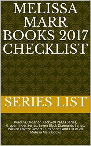 Full Download Melissa Marr Books 2017 Checklist: Reading Order of Blackwell Pages Series, Graveminder Series, Seven Black Diamonds Series, Wicked Lovely: Desert Tales Series and List of All Melissa Marr Books - Series List file in ePub