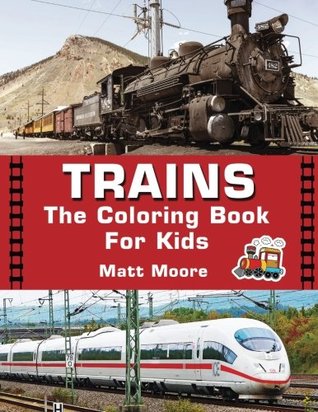 Read Trains The Coloring Books For Kids: Exciting Trains For Kids To Color - Matt Moore file in PDF
