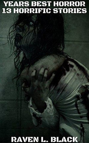 Full Download The Years Best Horror Stories: 13 Horrific Horror Stories (Volume 7) - Raven L. Black | PDF