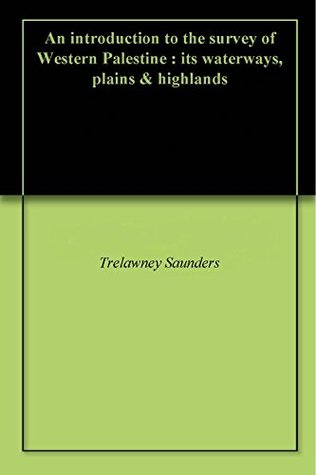Download An introduction to the survey of Western Palestine : its waterways, plains & highlands - Trelawney Saunders file in ePub