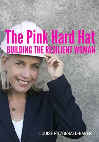 Download The Pink Hard Hat: Building the Resilient Woman - Louise Fitzgerald-Baker | ePub