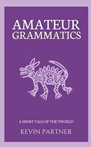 Read Online Amateur Grammatics: A Comic Fantasy Novelette - Kevin Partner file in ePub