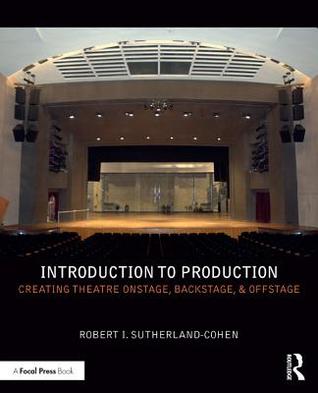 Read Online Introduction to Production: Creating Theatre Onstage, Backstage, & Offstage - Robert Sutherland-Cohen file in ePub