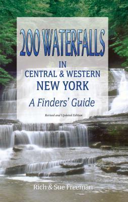 Read Online 200 Waterfalls in Central and Western New York: A Finder's Guide - Rich And Sue Freeman file in ePub