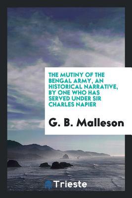 Download The Mutiny of the Bengal Army, an Historical Narrative, by One Who Has Served Under Sir Charles Napier - George Bruce Malleson file in PDF