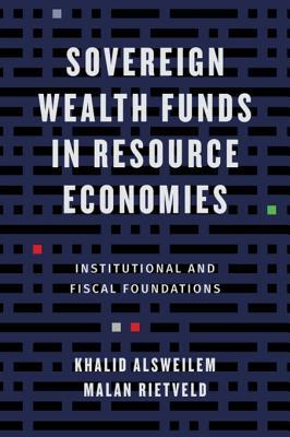 Download Sovereign Wealth Funds in Resource Economies: Institutional and Fiscal Foundations - Khalid Alsweilem | PDF