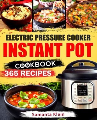 Full Download Instant Pot Cookbook: 365 Recipes for Your Electric Pressure Cooker Instant Pot: (Quick and Easy Recipes, Paleo, Instant Pot for Two, Healthy, Gluten-Free, Keto) - Samanta Klein | PDF