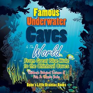 Read Famous Underwater Caves in the World: From Great Blue Hole to the Chinhoyi Caves - Children's Biological Science of Fish & Sharks Books - Bobo's Little Brainiac Books | ePub