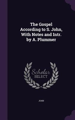 Read Online The Gospel According to S. John, with Notes and Intr. by A. Plummer - Anonymous file in ePub