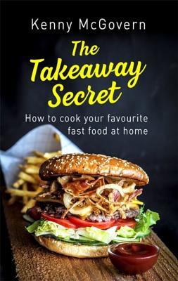 Download The Takeaway Secret, 2nd edition: How to cook your favourite fast food at home - Kenny McGovern file in PDF