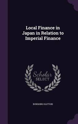 Download Local Finance in Japan in Relation to Imperial Finance - Bunshiro Hattori | PDF