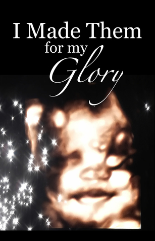 Read I Made Them For My Glory: 600 Pro-Life KJV Bible Verses - Ellen Pope | ePub