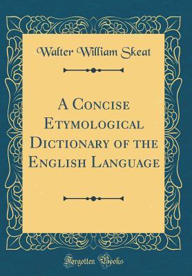 Full Download A Concise Etymological Dictionary of the English Language (Classic Reprint) - Walter W. Skeat file in PDF
