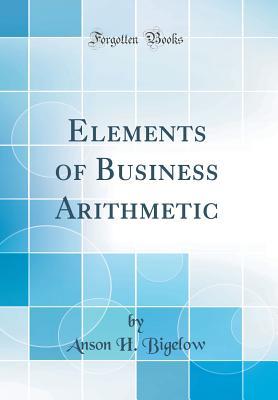 Download Elements of Business Arithmetic (Classic Reprint) - Anson H. Bigelow file in PDF
