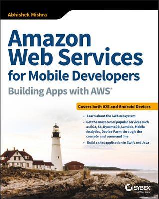 Read Amazon Web Services for Mobile Developers: Building Apps with Aws - Abhishek Mishra | PDF