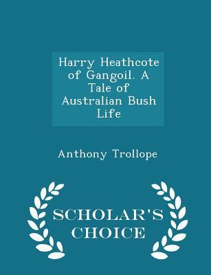 Read Online Harry Heathcote of Gangoil. a Tale of Australian Bush Life - Scholar's Choice Edition - Anthony Trollope file in ePub