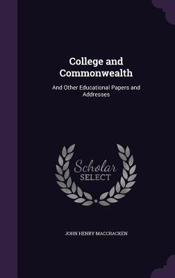 Read Online College and Commonwealth: And Other Educational Papers and Addresses - John Henry Maccracken file in ePub