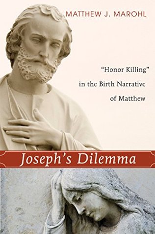 Read Online Joseph's Dilemma: Honor Killing in the Birth Narrative of Matthew - Matthew J. Marohl | PDF