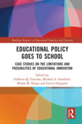 Read Online Educational Policy Goes to School: Case Studies on the Limitations and Possibilities of Educational Innovation - Gilberto Conchas | PDF