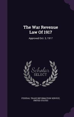 Download The War Revenue Law of 1917: Approved Oct. 3, 1917 - U.S. Government file in ePub