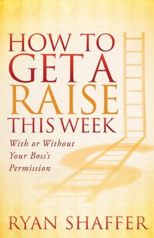 Download How to Get a Raise This Week: With or Without Your Boss's Permission - Ryan Shaffer | ePub