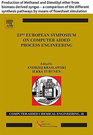 Read Online 23 European Symposium on Computer Aided Process Engineering: Production of Methanol and Dimethyl ether from biomass derived syngas – a comparison of the  (Computer Aided Chemical Engineering) - M. Gądek | ePub