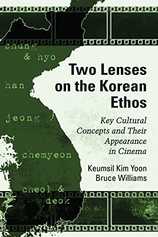 Download Two Lenses on the Korean Ethos: Key Cultural Concepts and Their Appearance in Cinema - Keumsil Kim Yoon | PDF