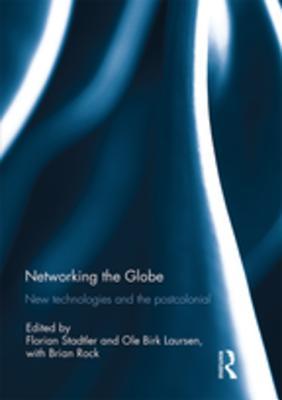 Download Networking the Globe: New Technologies and the Postcolonial - Florian Stadtler | PDF