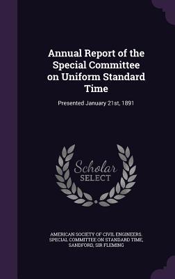 Full Download Annual Report of the Special Committee on Uniform Standard Time: Presented January 21st, 1891 - Fleming Sandford file in PDF