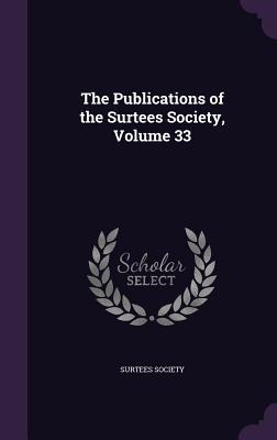 Read The Publications of the Surtees Society, Volume 33 - Surtees Society | PDF