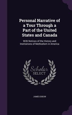 Full Download Personal Narrative of a Tour Through a Part of the United States and Canada: With Notices of the History and Institutions of Methodism in America - James Dixon | PDF