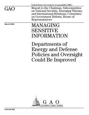 Read Online Managing Sensitive Information: Departments of Energy and Defense Policies and Oversight Could Be Improved - U.S. Government Accountability Office | ePub