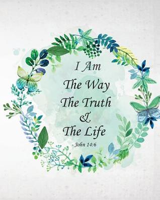 Full Download I Am the Way the Truth & the Life - John 14: 6: Prayer Journal to Write in for Daily Conversation & Praise with God - Hilda Rogers file in PDF