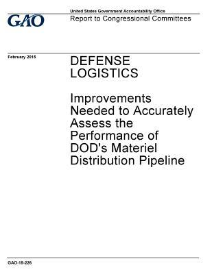 Download Defense Logistics: Improvements Needed to Accurately Assess the Performance of Dod's Materiel Distribution Pipeline - U.S. Government Accountability Office file in PDF