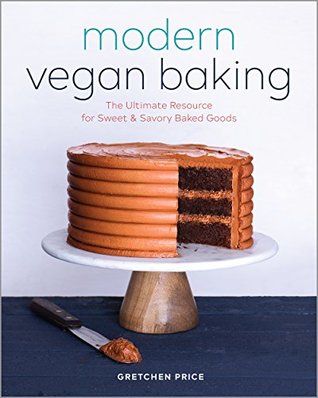 Full Download Modern Vegan Baking: The Ultimate Resource for Sweet and Savory Baked Goods - Gretchen Price file in PDF