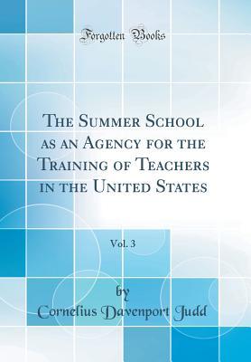 Full Download The Summer School as an Agency for the Training of Teachers in the United States, Vol. 3 (Classic Reprint) - Cornelius Davenport Judd file in ePub