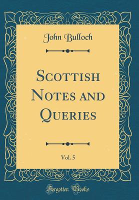Read Scottish Notes and Queries, Vol. 5 (Classic Reprint) - John Bulloch | ePub