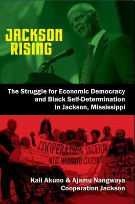 Download Jackson Rising: The Struggle for Economic Democracy and Black Self-Determination in Jackson, Mississippi - Kali Akuno | ePub